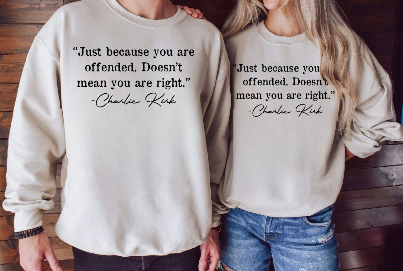 JUST BECAUSE YOU ARE OFFENDED DOESN’T MEAN YOU ARE RIGHT
