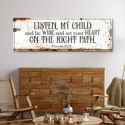 Be Wise and Set Your Heart on The Right Path - Proverbs 23:19 Faith Sign II