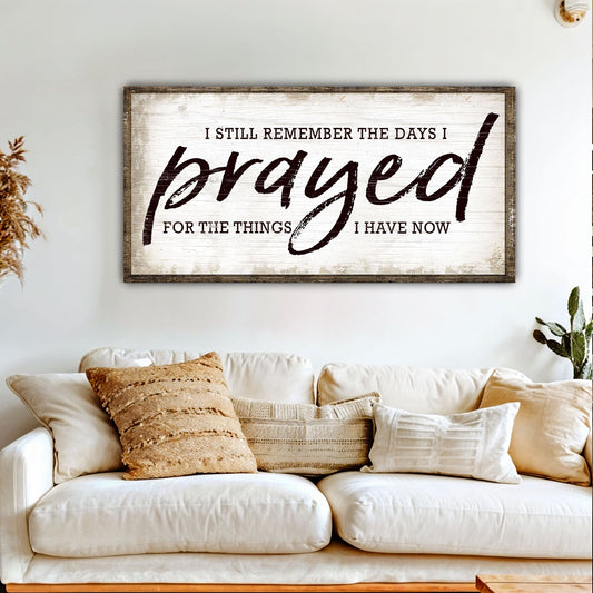 I Still Remember The Days I Prayed Faith Sign