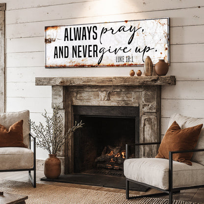 Always Pray And Never Give Up - Luke 18:1 Faith Sign II