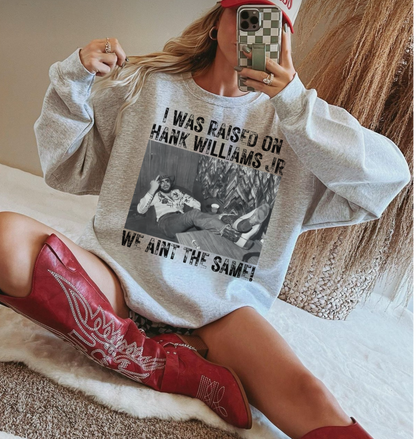 I was raised on Hank Williams Jr. WE AINT THE SAME!