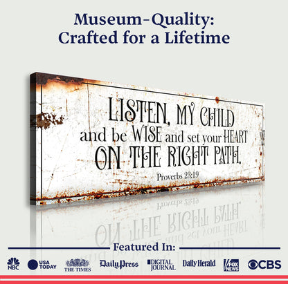 Be Wise and Set Your Heart on The Right Path - Proverbs 23:19 Faith Sign II