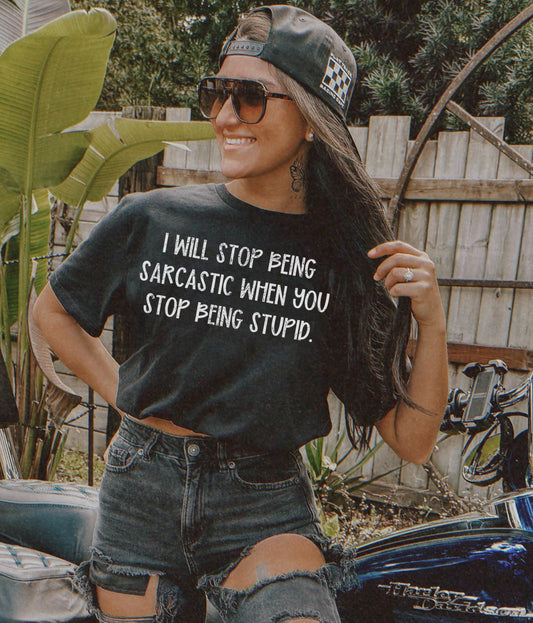 I will stop being sarcastic when you stop being stupid.