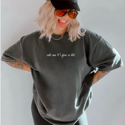 ask me if I give a shit