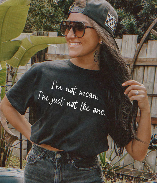 I’m not mean. I’m just not the one *DTF TRANSFER